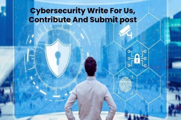 Cyber Security Write for Us, Guest Post, Contribute, Submit Post